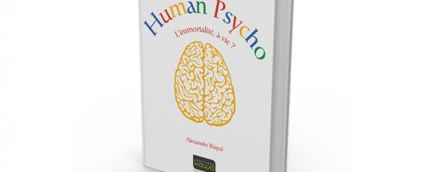 Human Psycho, l’immortalité, à vie, roman de Science Fiction d’Alexandre Rispal – RP