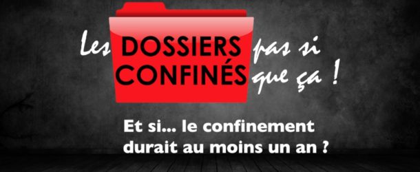 Et si… le confinement durait au moins un an ? | Les DOSSIERS pas si CONFINES que ça ! #01 | 01/05/2021