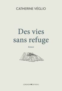 Il était une fois demain “ Des vies sans refuge ” | Catherine Véglio | Serendip&rsquo; Éditions